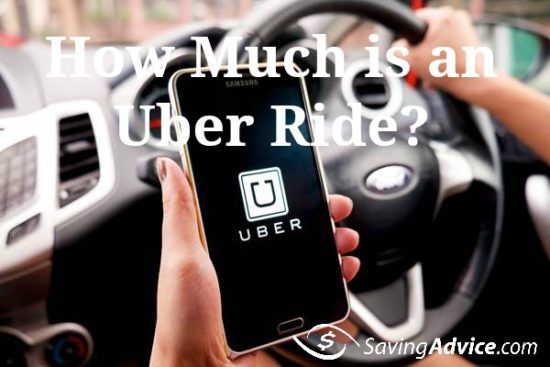 How Much Is An Uber Ride? - SavingAdvice.com Blog