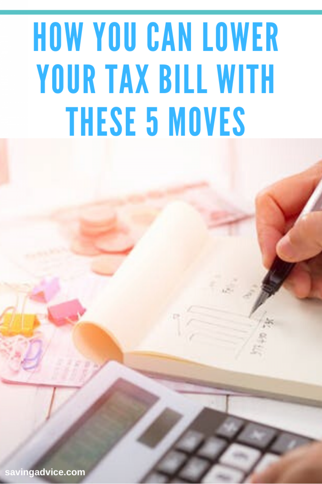 Lower Your Tax Bill With These 5 Moves - SavingAdvice.com Blog