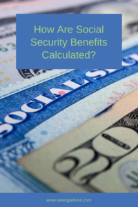 How Are Social Security Benefits Calculated? - SavingAdvice.com Blog